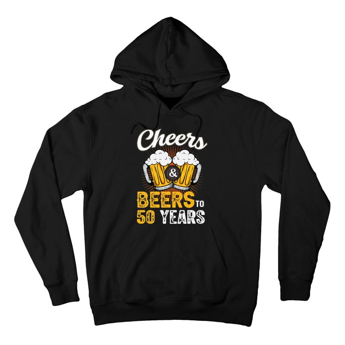 Cheers And Beers To 50 Years Happy Birthday Hoodie