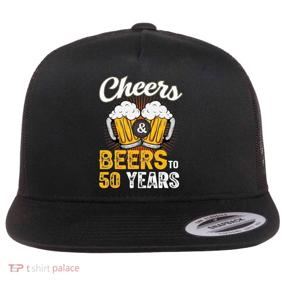 Cheers And Beers To 50 Years Happy Birthday Flatbill Hat