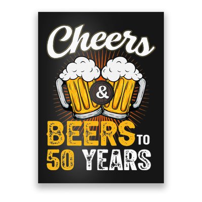 Cheers And Beers To 50 Years Happy Birthday Poster