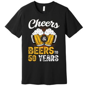 Cheers And Beers To 50 Years Happy Birthday Premium T-Shirt