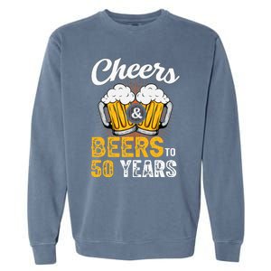 Cheers And Beers To 50 Years Happy Birthday Garment-Dyed Sweatshirt