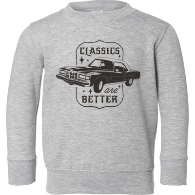 Classics Are Better Vintage Car Gift Toddler Sweatshirt