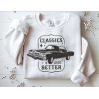 Classics Are Better Vintage Car Gift Sweatshirt