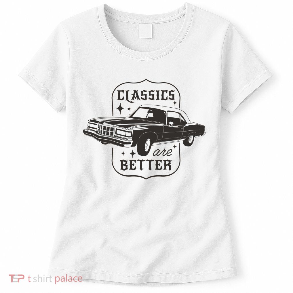 Classics Are Better Vintage Car Gift Womens T-Shirt