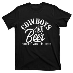 Cowboys And Beer Thats Why I'm Here Funny Beer Saying T-Shirt