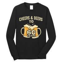 Cheers And Beers To 60 Years Old Birthday 60th Birthday Long Sleeve Shirt