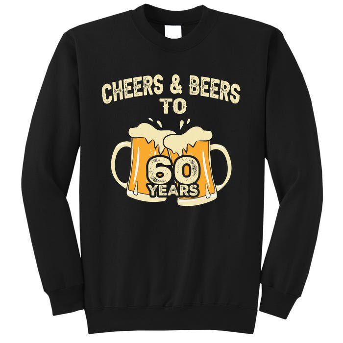 Cheers And Beers To 60 Years Old Birthday 60th Birthday Sweatshirt