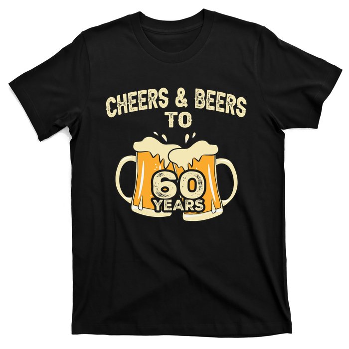 Cheers And Beers To 60 Years Old Birthday 60th Birthday T-Shirt