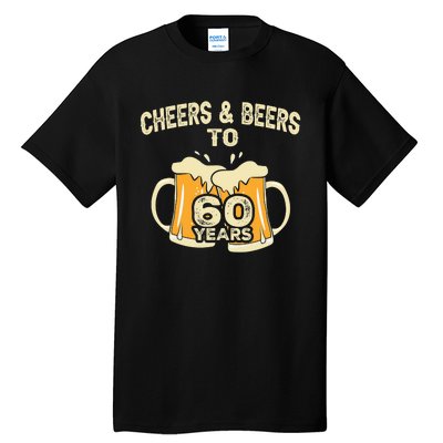 Cheers And Beers To 60 Years Old Birthday 60th Birthday Tall T-Shirt