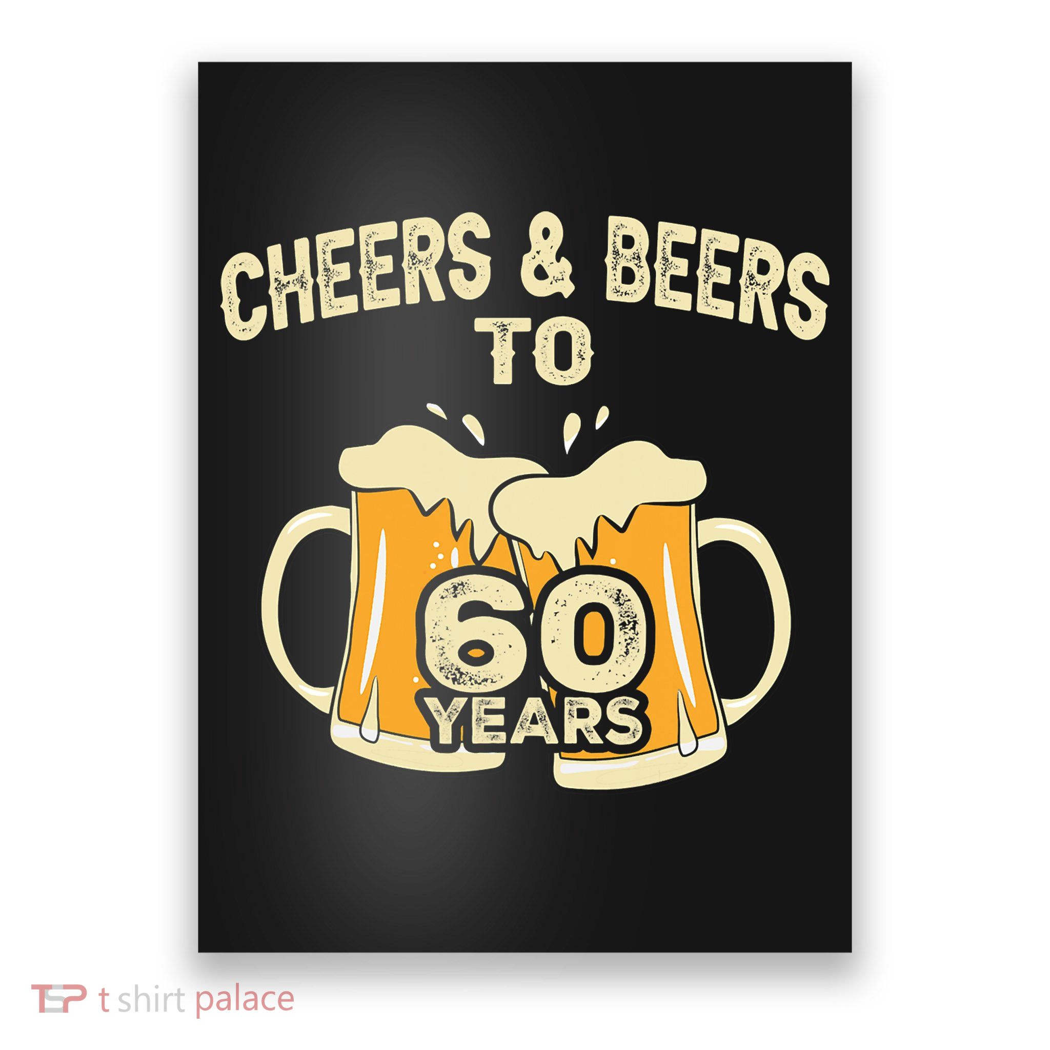 Cheers And Beers To 60 Years Old Birthday 60th Birthday Poster