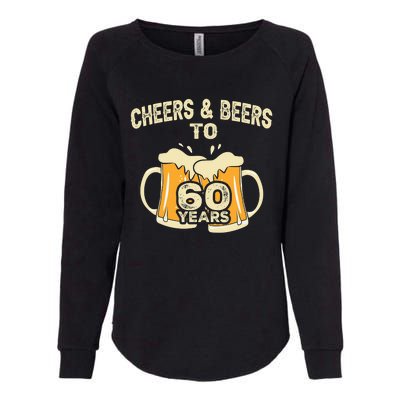 Cheers And Beers To 60 Years Old Birthday 60th Birthday Womens California Wash Sweatshirt