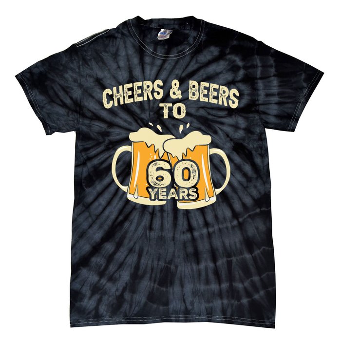 Cheers And Beers To 60 Years Old Birthday 60th Birthday Tie-Dye T-Shirt