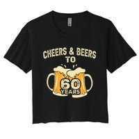 Cheers And Beers To 60 Years Old Birthday 60th Birthday Women's Crop Top Tee