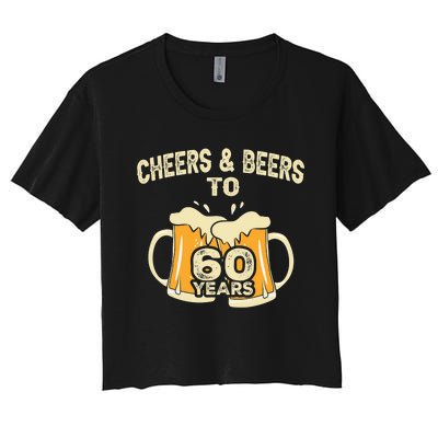 Cheers And Beers To 60 Years Old Birthday 60th Birthday Women's Crop Top Tee