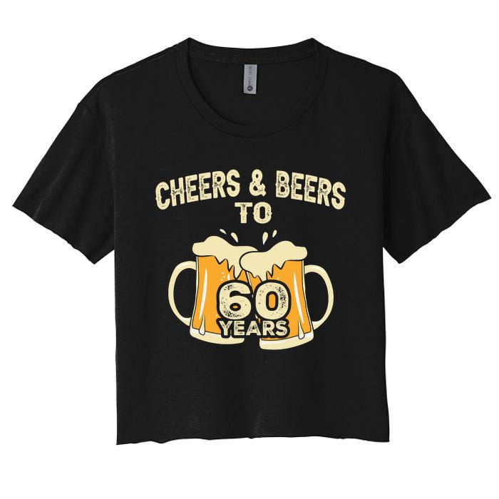 Cheers And Beers To 60 Years Old Birthday 60th Birthday Women's Crop Top Tee