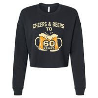 Cheers And Beers To 60 Years Old Birthday 60th Birthday Cropped Pullover Crew