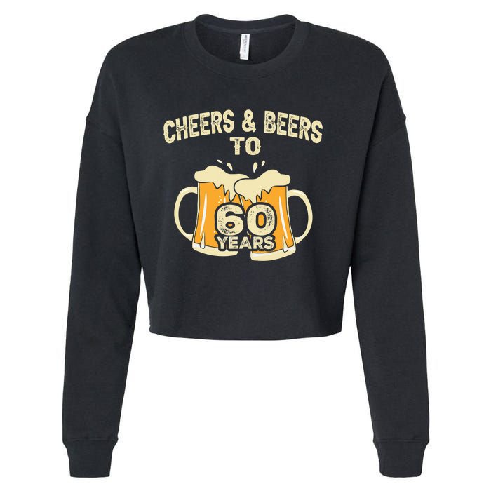 Cheers And Beers To 60 Years Old Birthday 60th Birthday Cropped Pullover Crew