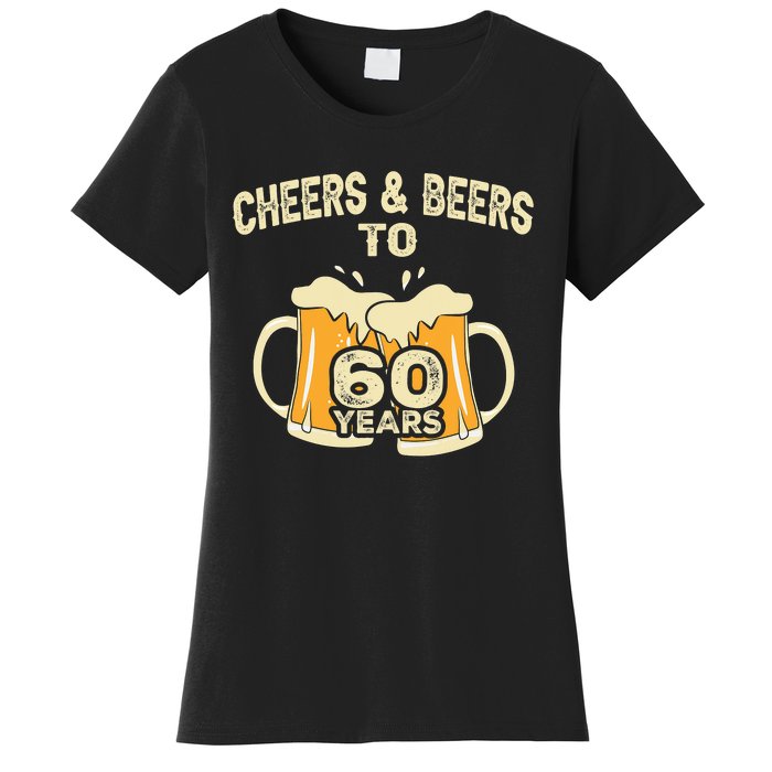 Cheers And Beers To 60 Years Old Birthday 60th Birthday Women's T-Shirt