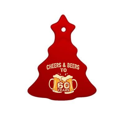 Cheers And Beers To 60 Years Old Birthday 60th Birthday Ceramic Tree Ornament