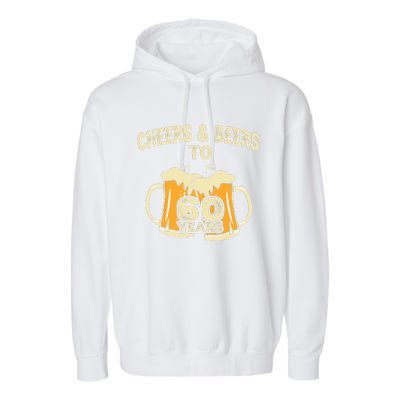 Cheers And Beers To 60 Years Old Birthday 60th Birthday Garment-Dyed Fleece Hoodie