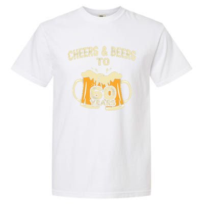 Cheers And Beers To 60 Years Old Birthday 60th Birthday Garment-Dyed Heavyweight T-Shirt