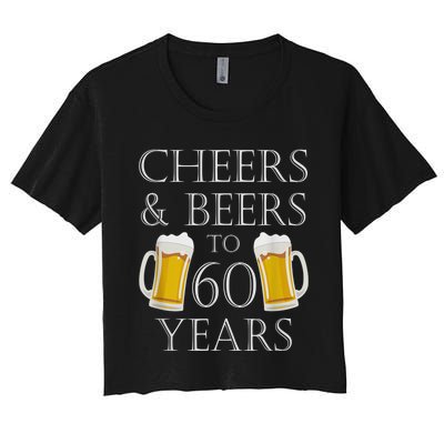 Cheers and Beers to 60 Years - 60th Birthday Gift Women's Crop Top Tee