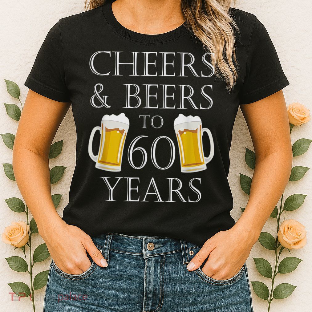 Cheers and Beers to 60 Years - 60th Birthday Gift Womens T-Shirt