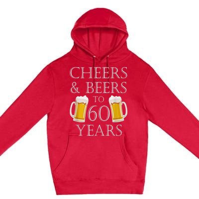 Cheers and Beers to 60 Years - 60th Birthday Gift Premium Pullover Hoodie