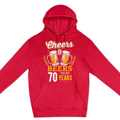 Cheers And Beers To My 70 Years 70th Birthday Premium Pullover Hoodie