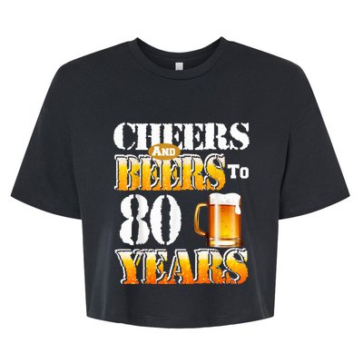 Cheers And Beers To 80 Years Funny 80th Birthday Beer Lover Bella+Canvas Jersey Crop Tee