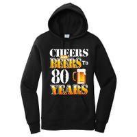 Cheers And Beers To 80 Years Funny 80th Birthday Beer Lover Women's Pullover Hoodie