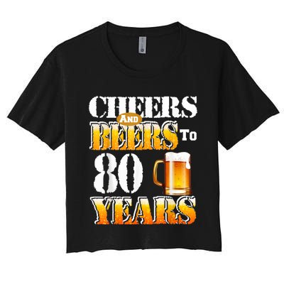 Cheers And Beers To 80 Years Funny 80th Birthday Beer Lover Women's Crop Top Tee