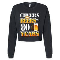 Cheers And Beers To 80 Years Funny 80th Birthday Beer Lover Cropped Pullover Crew