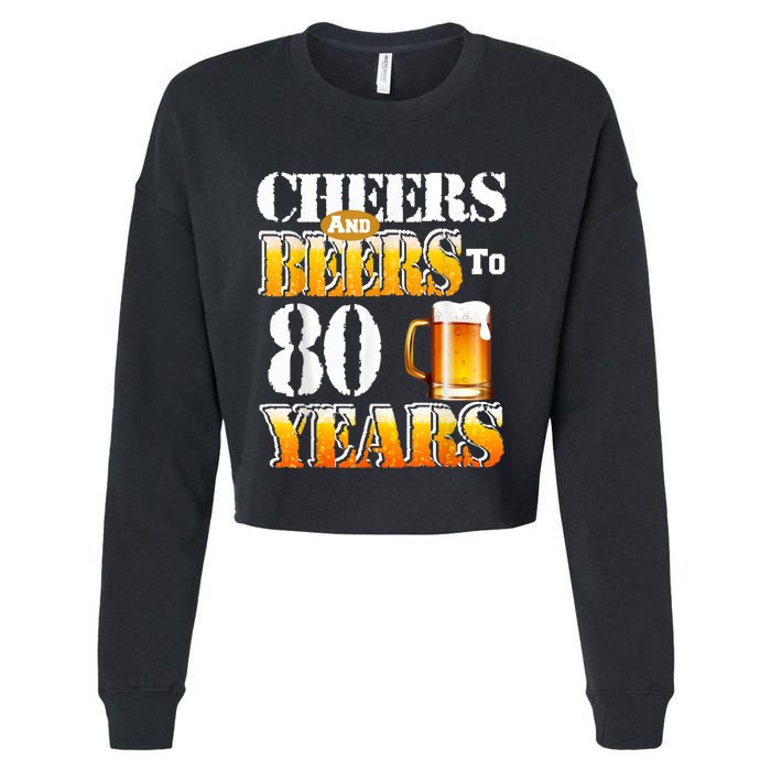 Cheers And Beers To 80 Years Funny 80th Birthday Beer Lover Cropped Pullover Crew