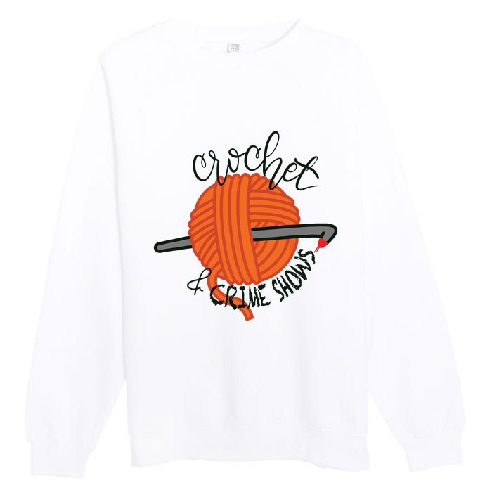 Crochet And Crimes Shows Funny True Crime Crocheting Lover Premium Crewneck Sweatshirt