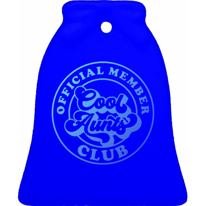 Cool Aunts Club Member Club Auntie Best Aunts Great Gift Ceramic Bell Ornament