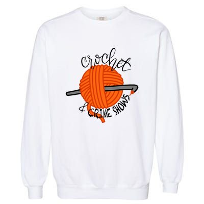 Crochet And Crime Shows Garment-Dyed Sweatshirt