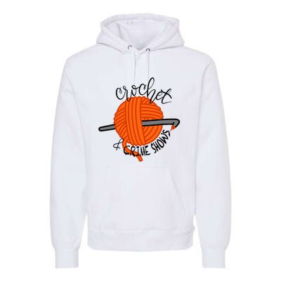 Crochet And Crime Shows Premium Hoodie