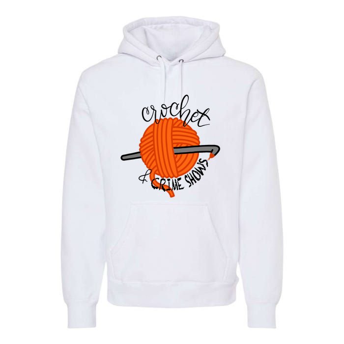 Crochet And Crime Shows Premium Hoodie