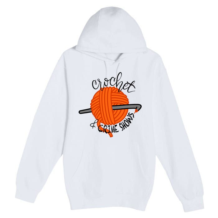 Crochet And Crime Shows Premium Pullover Hoodie