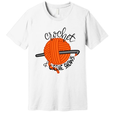 Crochet And Crime Shows Premium T-Shirt