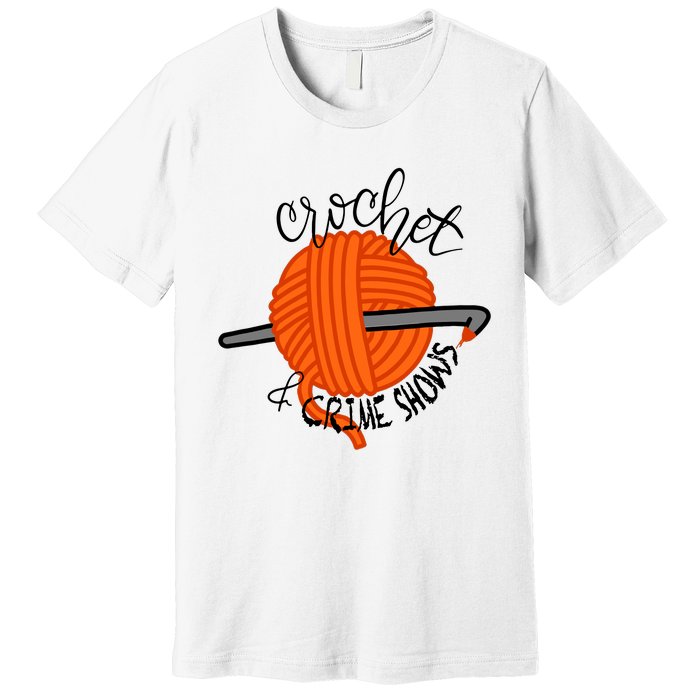 Crochet And Crime Shows Premium T-Shirt