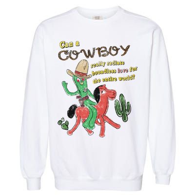 Can A Cowboy Really Radiate Boundless Love For The Entire World Garment-Dyed Sweatshirt