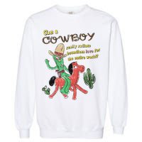 Can A Cowboy Really Radiate Boundless Love For The Entire World Garment-Dyed Sweatshirt