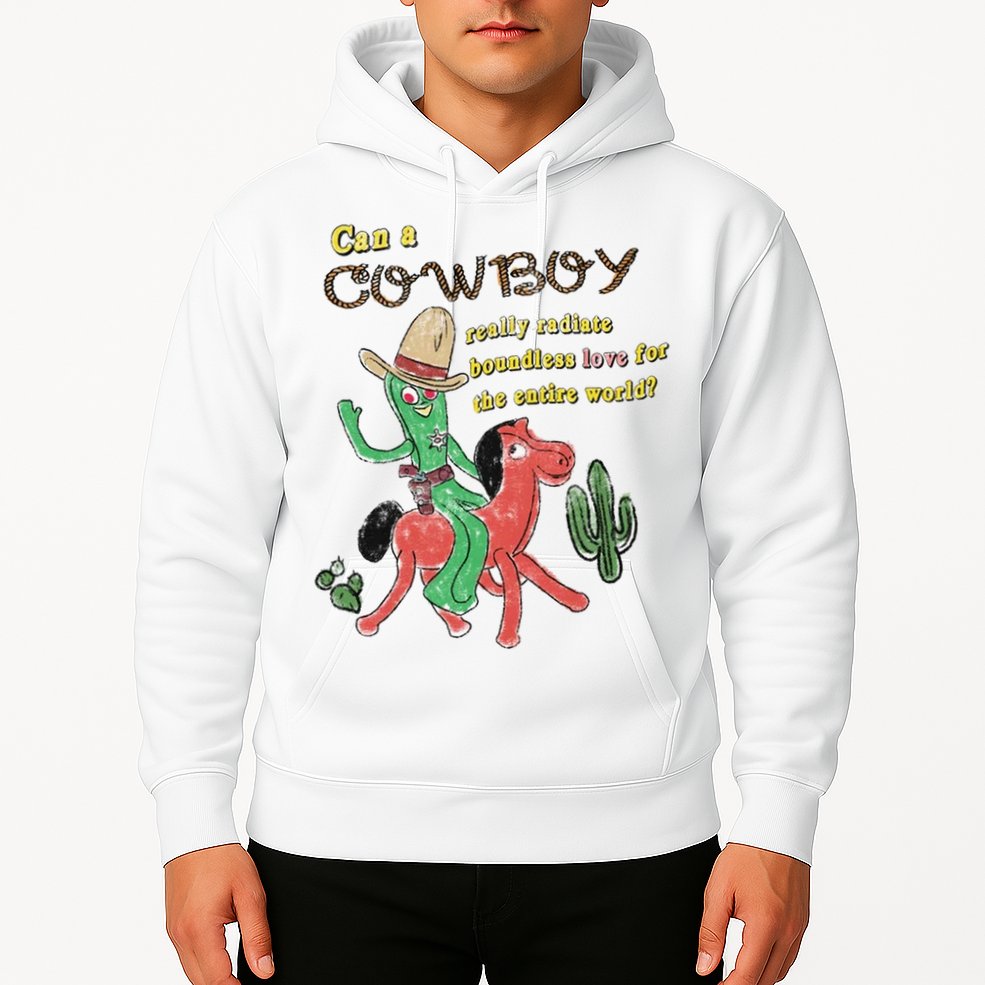 Can A Cowboy Really Radiate Boundless Love For The Entire World Hoodie
