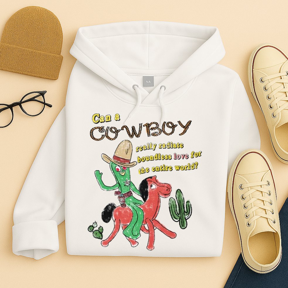 Can A Cowboy Really Radiate Boundless Love For The Entire World Hoodie