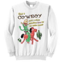 Can A Cowboy Really Radiate Boundless Love For The Entire World Sweatshirt