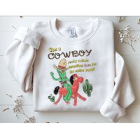 Can A Cowboy Really Radiate Boundless Love For The Entire World Sweatshirt