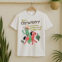 Can A Cowboy Really Radiate Boundless Love For The Entire World T-Shirt