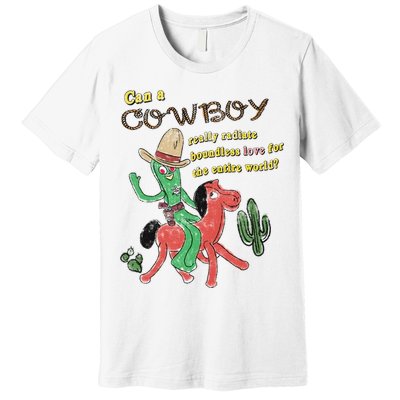 Can A Cowboy Really Radiate Boundless Love For The Entire World Premium T-Shirt